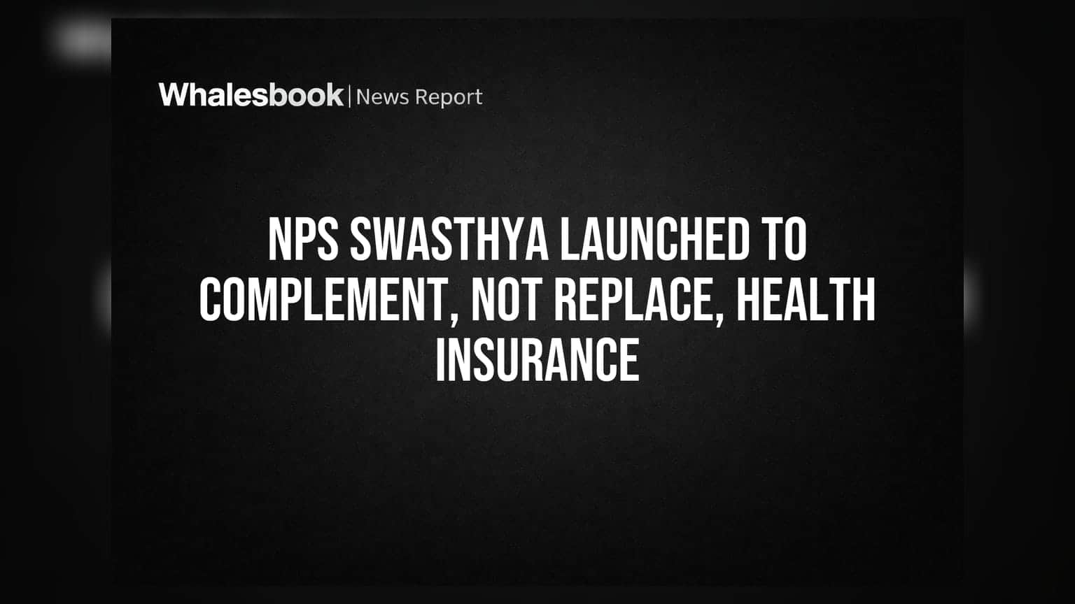 NPS Swasthya: निवृत्तीवेतन आता आरोग्यासाठीही! PFRDA ची नवीन योजना