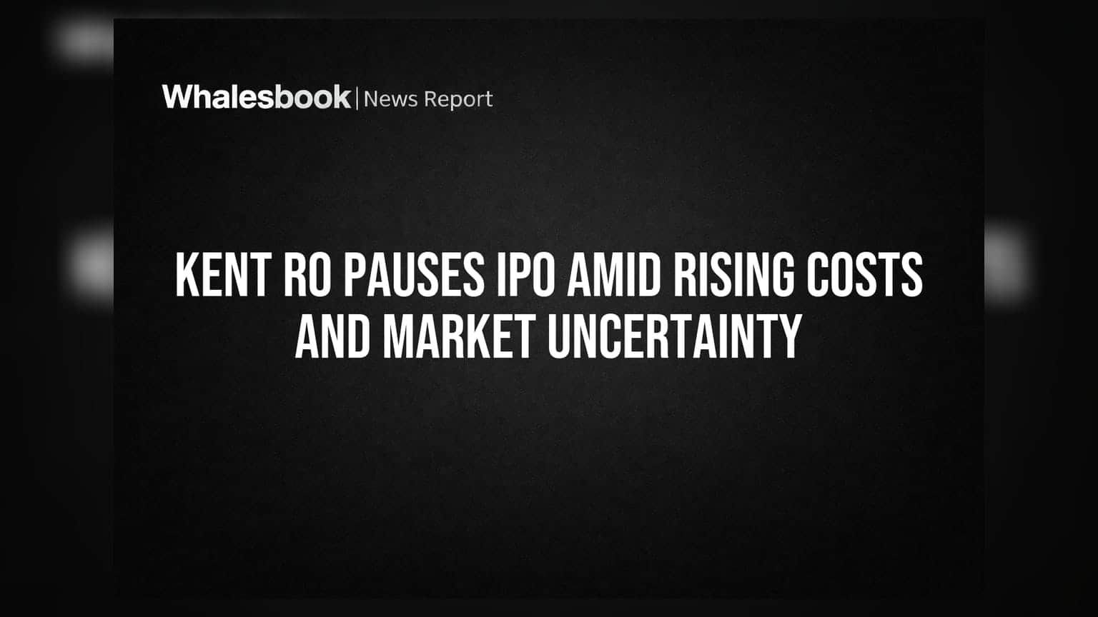 Kent RO IPO: ખર્ચાળ ઈનપુટ અને અનિશ્ચિત માર્કેટ વચ્ચે કંપનીએ IPO મુલતવી રાખ્યો