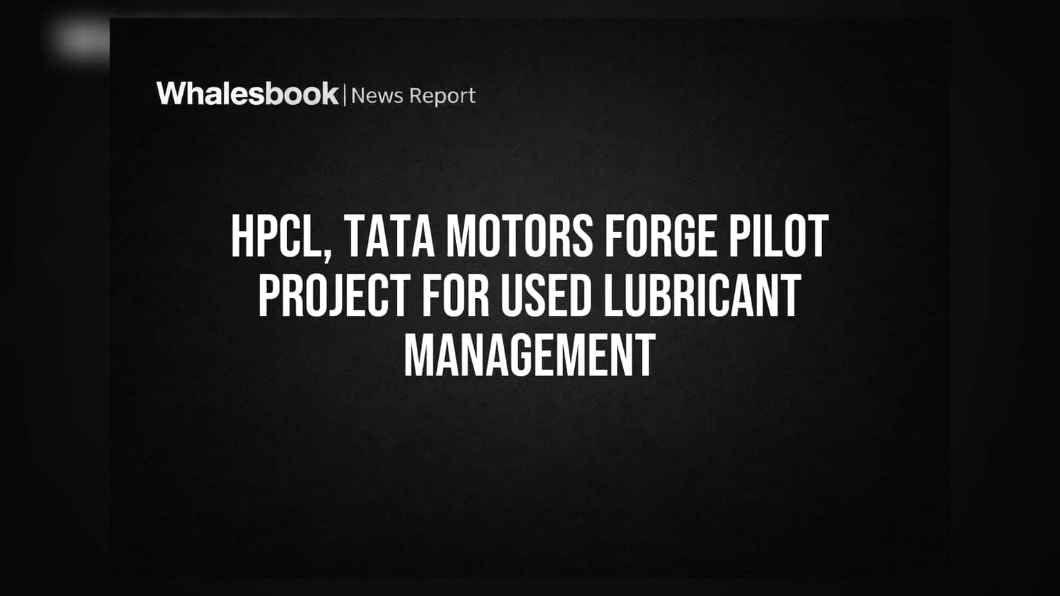HPCL और Tata Motors की साझेदारी: अब पुरानी इंजन ऑयल का होगा रीसाइक्लिंग, सस्टेनेबिलिटी की ओर बड़ा कदम