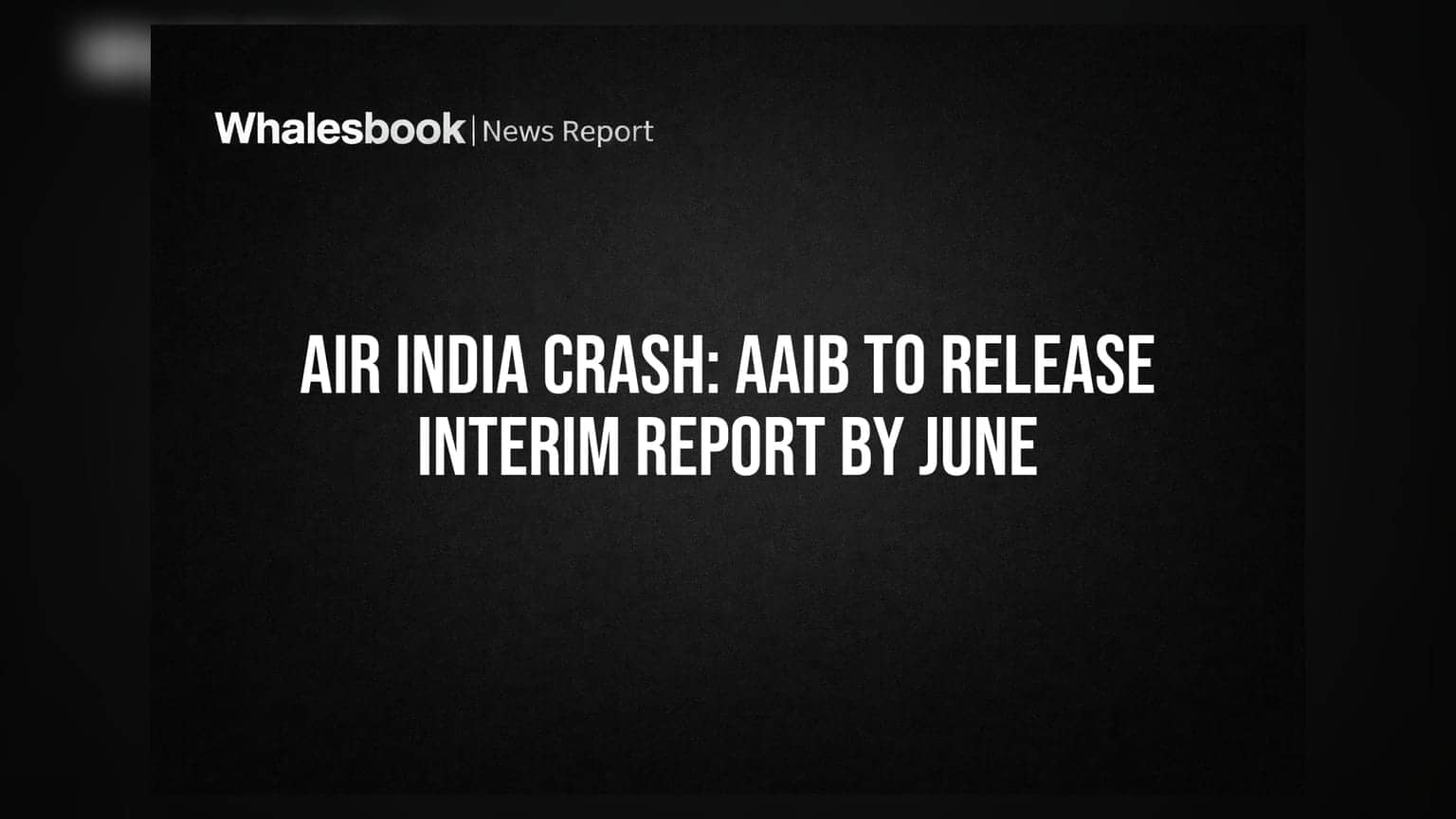 Air India Crash: बरसी से पहले भारत जारी करेगा अंतरिम रिपोर्ट, 260 लोगों की गई थी जान