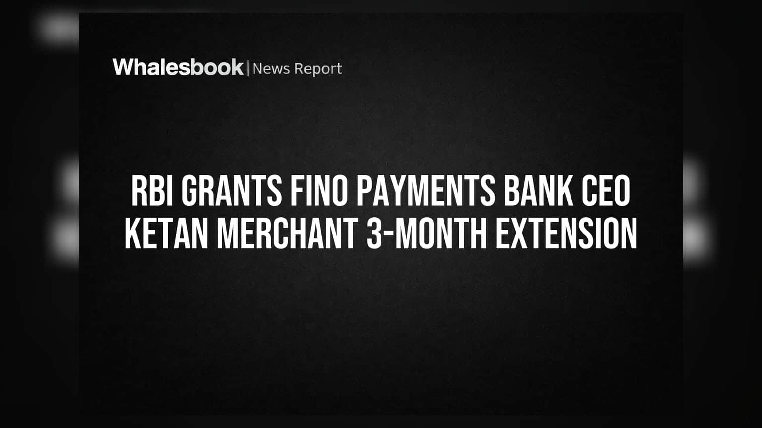 Fino Payments Bank Extends Interim CEO Merchant's Term by 3 Months