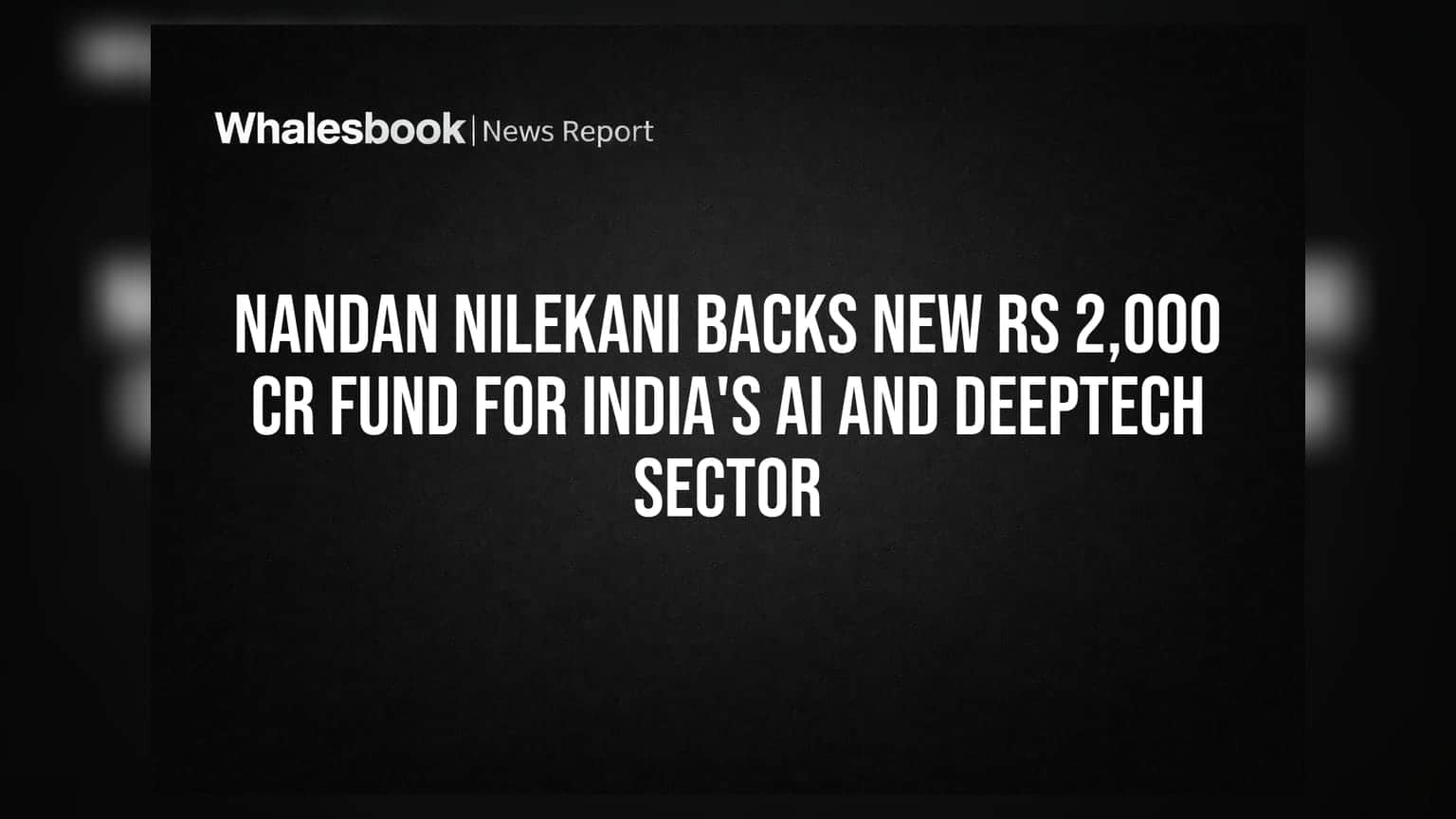 Nandan Nilekani Backs New Rs 2,000 Cr Fund for India's AI and Deeptech Sector