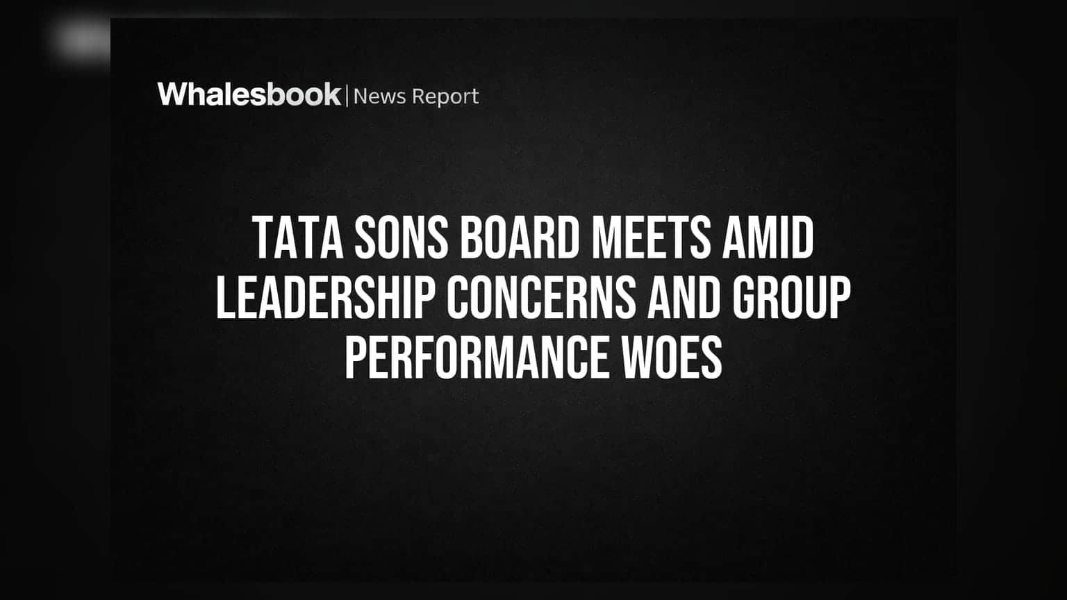 Tata Sons Faces Soaring Losses, Pressure to List Amid Internal Friction