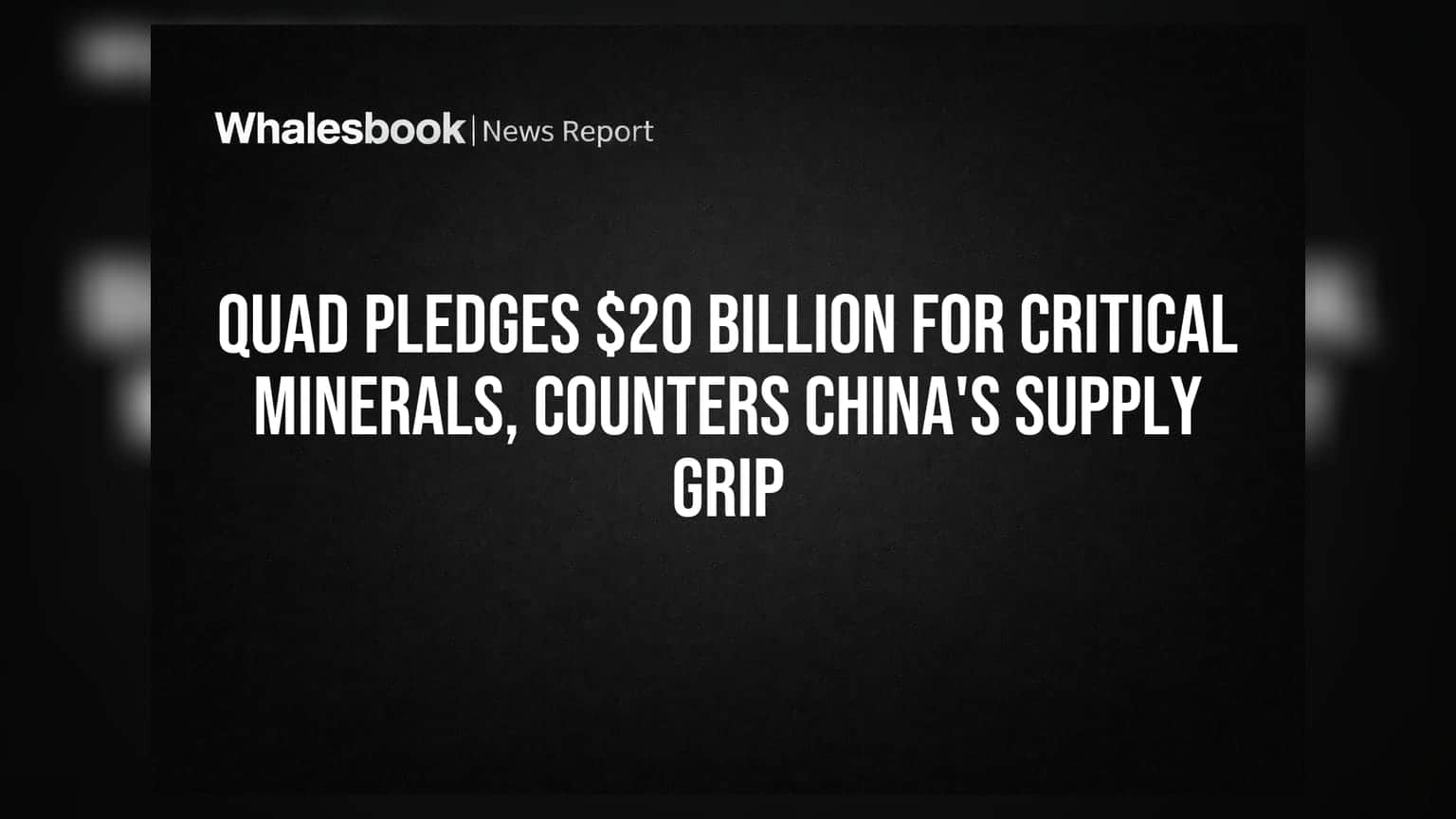 Quad's $20B Plan to Secure Critical Minerals Away From China