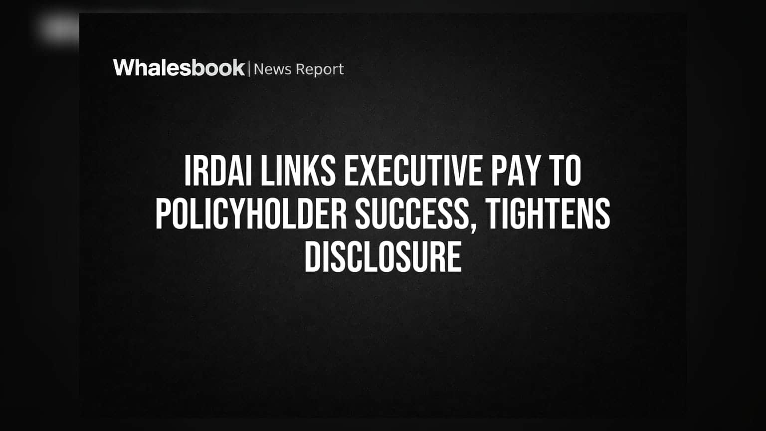 India Insurer Pay Now Tied to Policyholder Service: IRDAI