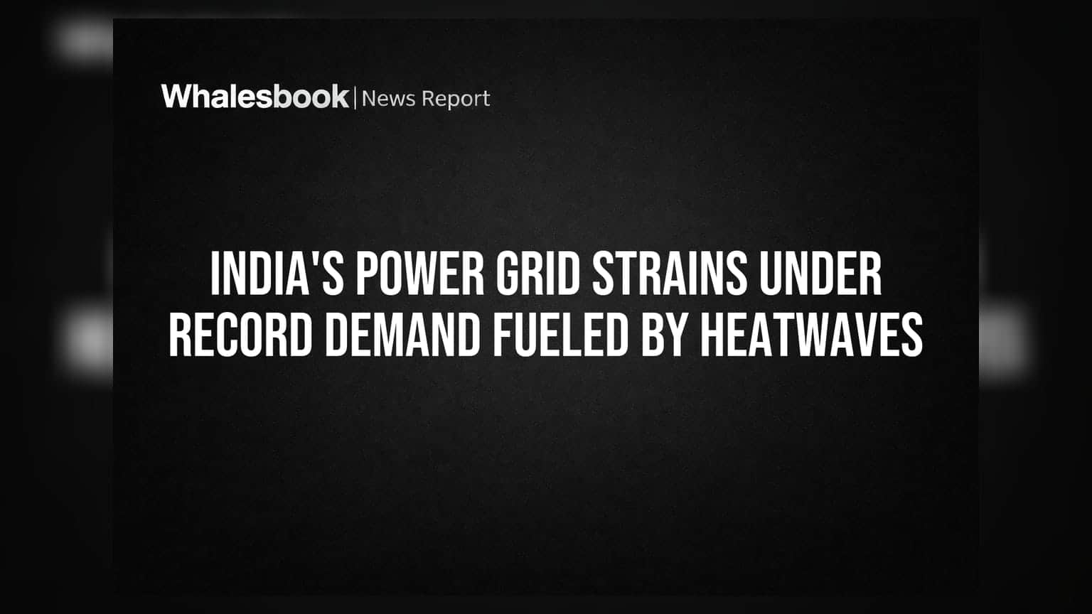 India's Power Grid Strains Under Record Demand Fueled by Heatwaves