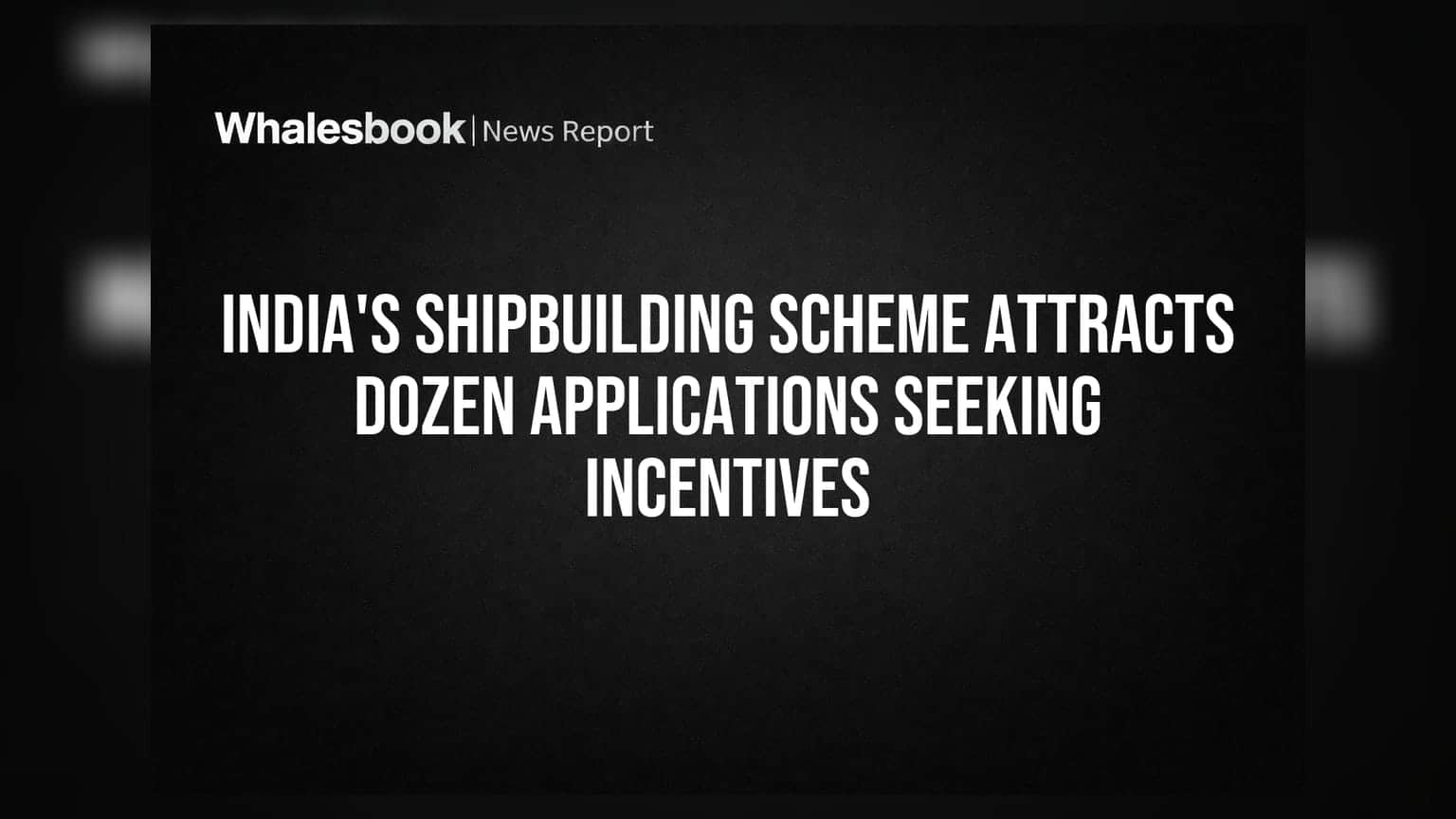India's Shipyards: Subsidies Attract Bids, but Big Hurdles Remain