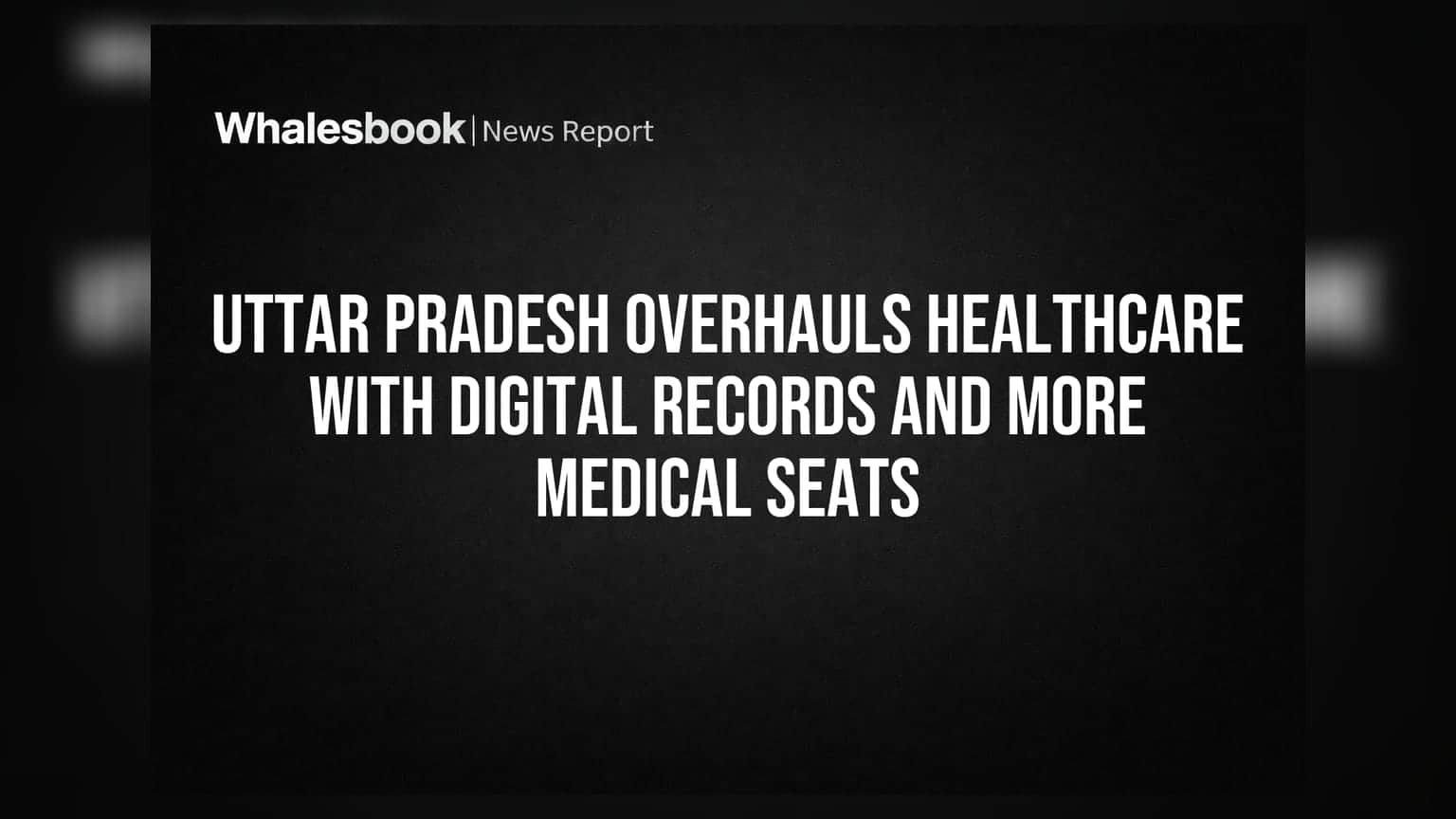 Uttar Pradesh Overhauls Healthcare With Digital Records and More Medical Seats