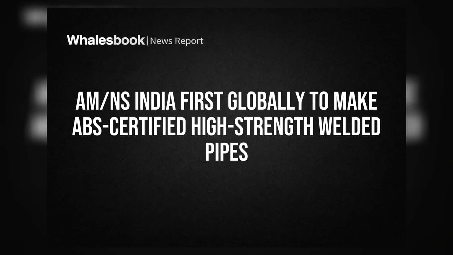 AM/NS India Now Makes Offshore Steel Pipes, Ending Import Reliance