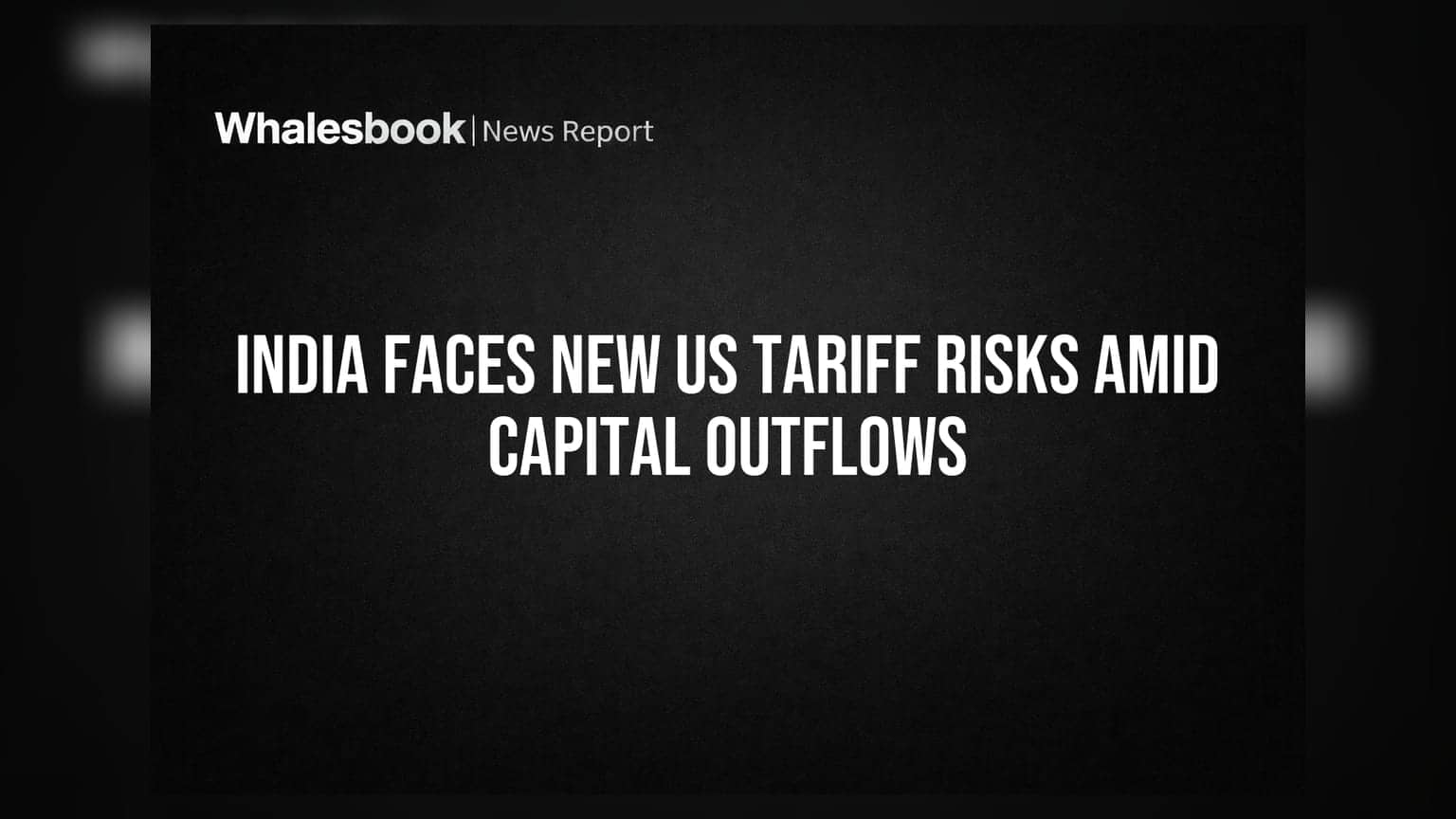 India Faces New US Tariff Risks Amid Capital Outflows