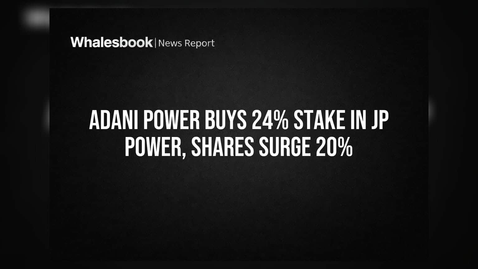 Adani Powerના ₹4,194 કરોડના સોદા બાદ Jaiprakash Power ના શેરમાં 20% નો ઉછાળો