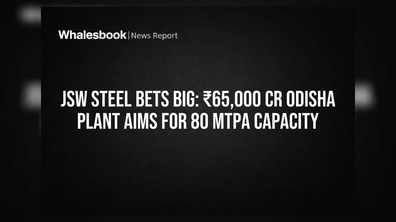 JSW Steelचा मोठा डाव: ओडिशातील ₹65,000 कोटींचा प्लांट 80 MTPA क्षमतेचे ध्येय