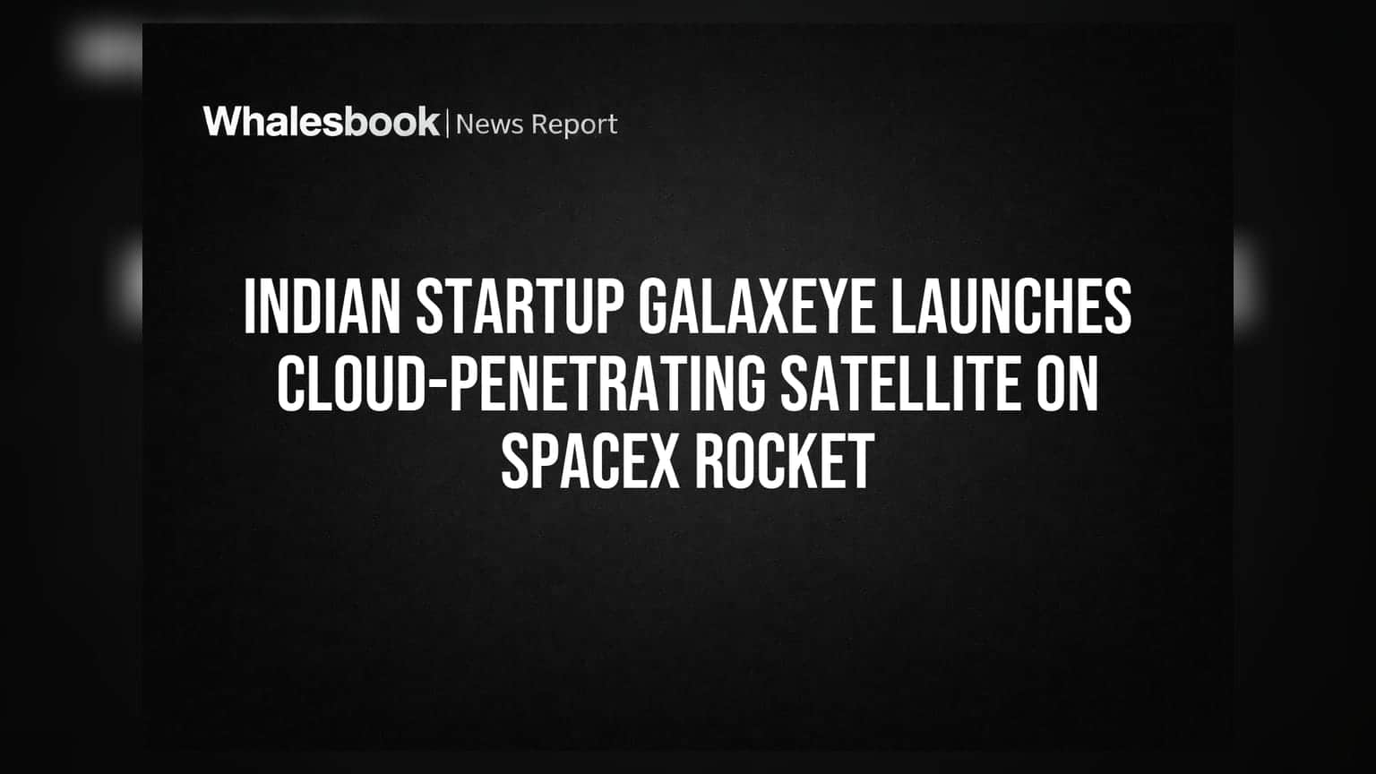 GalaxEye: అంతరిక్షంలో కొత్త ముందడుగు! 2030 నాటికి 10 శాటిలైట్ల లక్ష్యం
