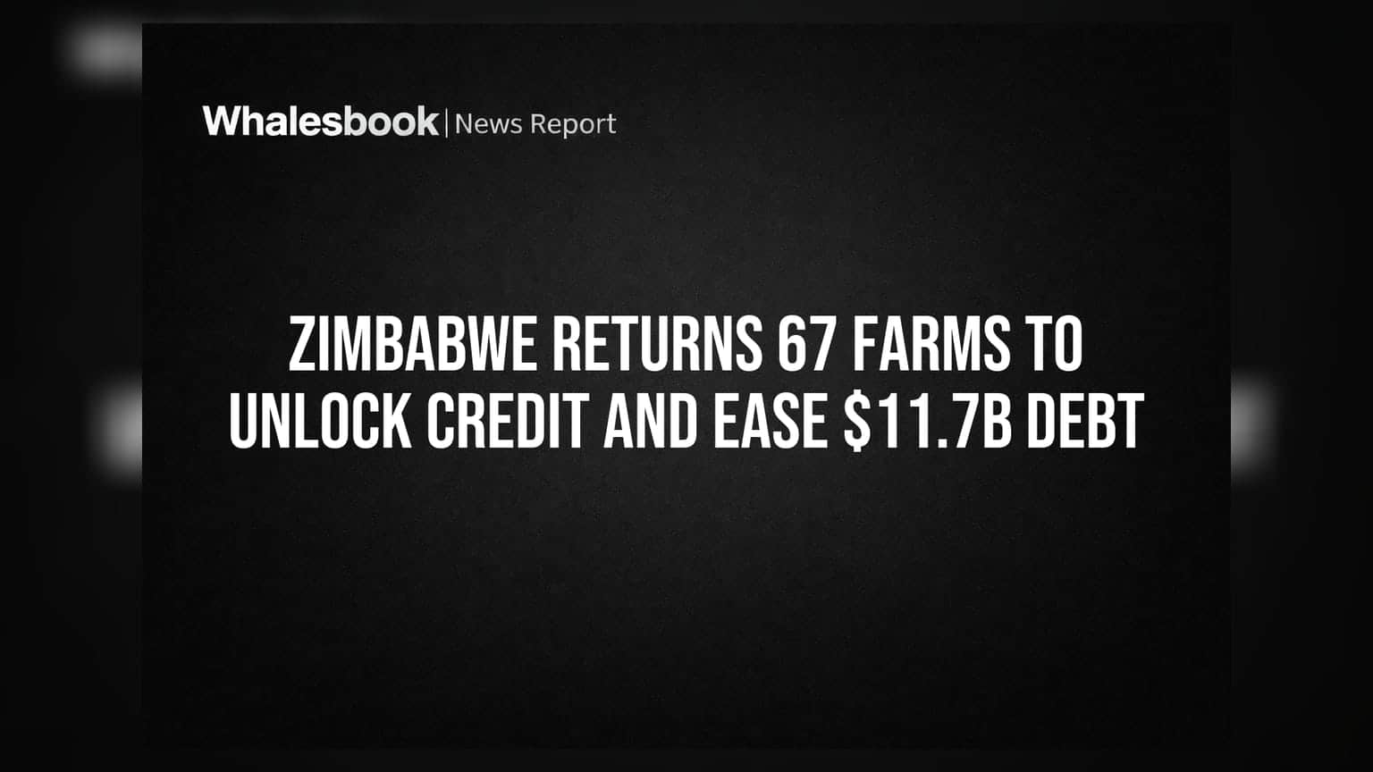 Zimbabwe Land Returns: 67 ફાર્મ યુરોપિયન માલિકોને પરત, શું આનાથી $11.7 બિલિયનનું દેવું ઘટશે?
