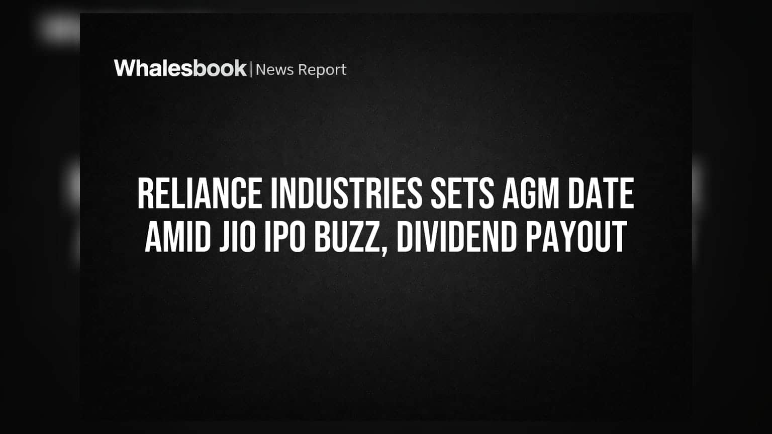 Reliance AGM Set June 19; Jio IPO Faces New Strategy Hurdles
