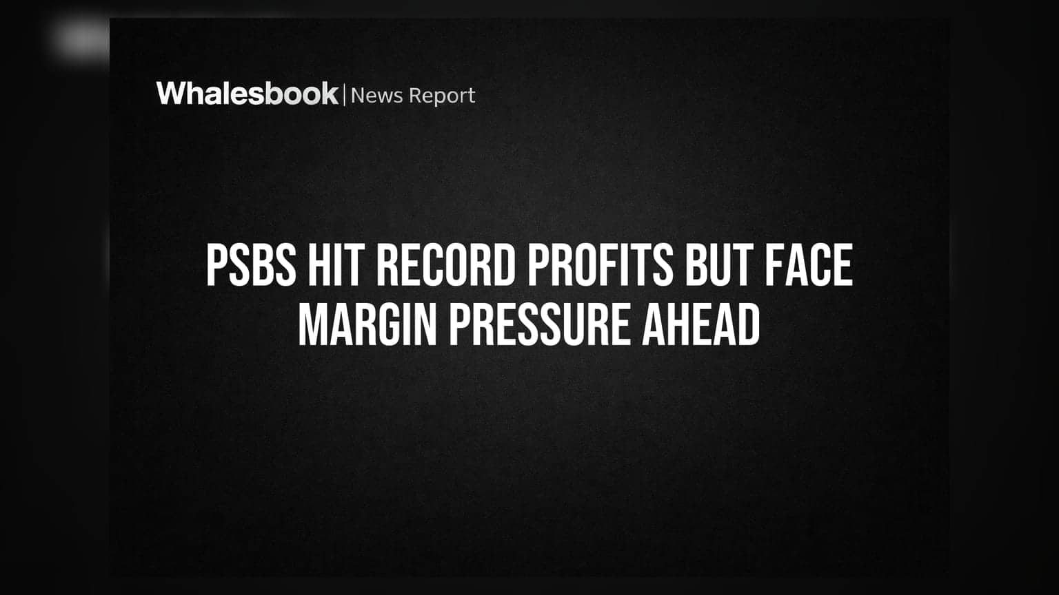 PSBs Hit Record Profits But Face Margin Pressure Ahead