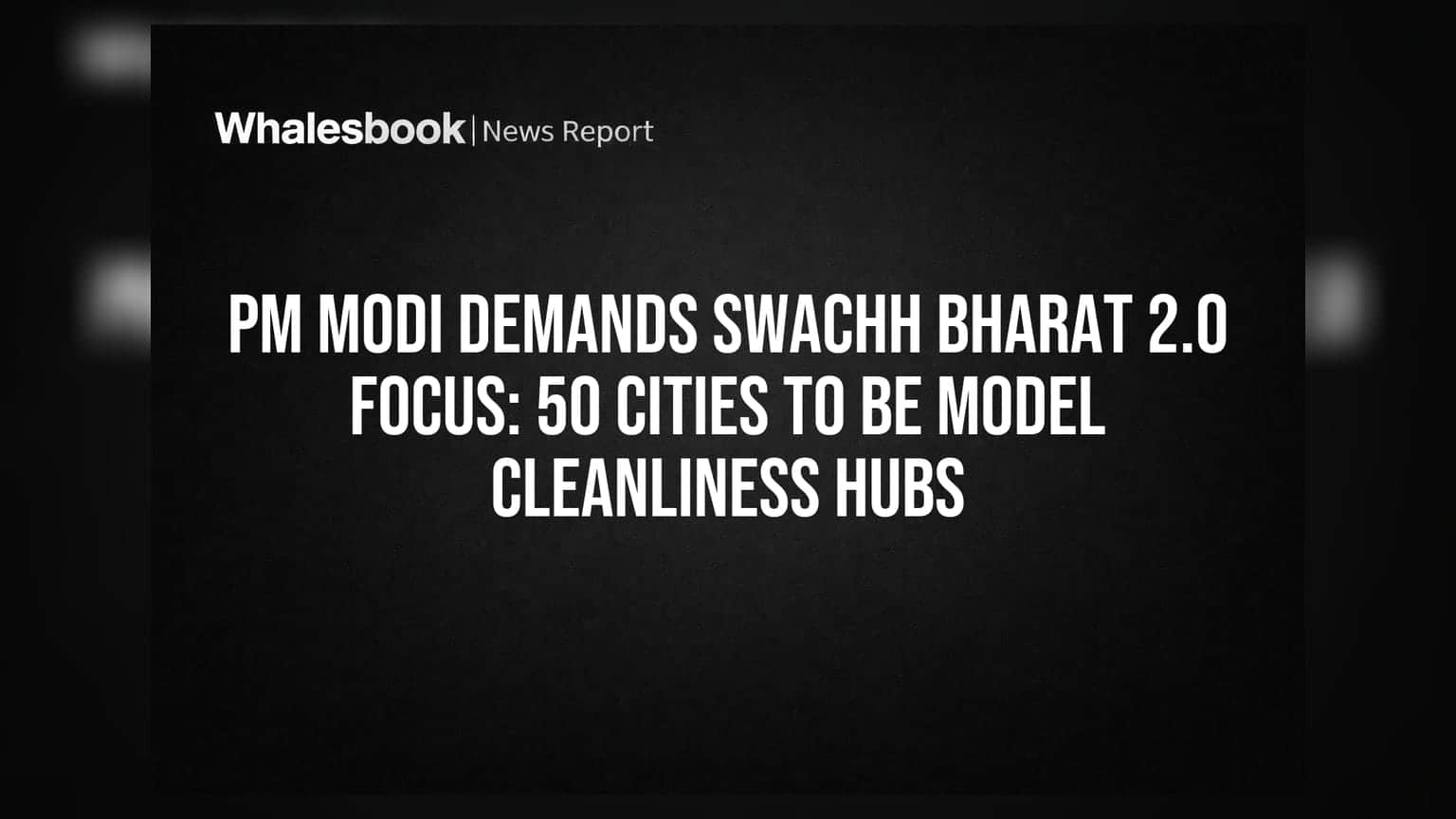 PM મોદીનો નવો મંત્ર: 50 શહેરો બનશે સ્વચ્છતાના હબ, હવે માત્ર પ્રોજેક્ટ નહીં, પરિણામો પર ફોકસ!