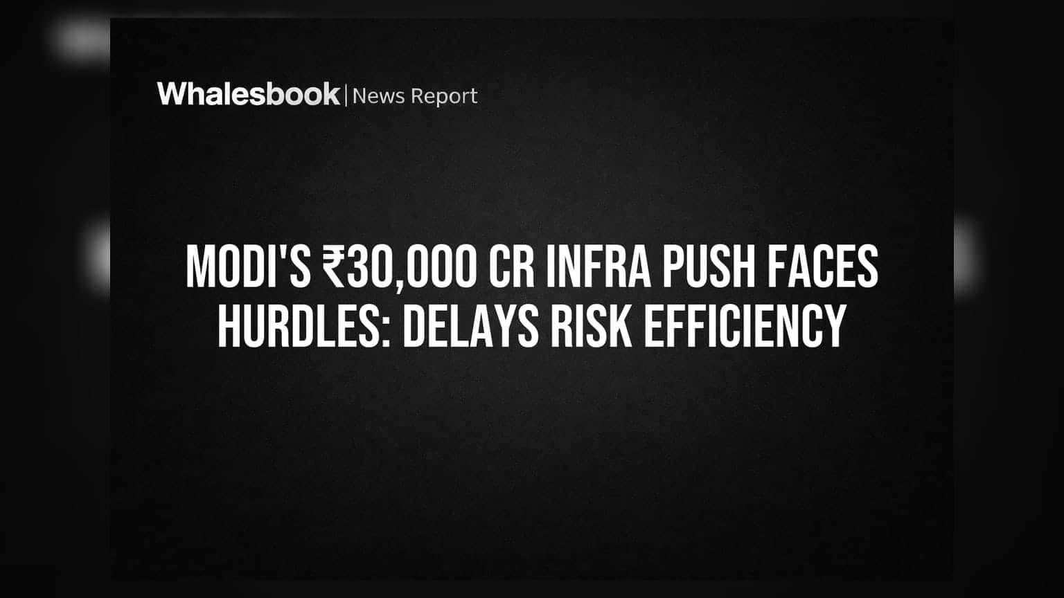 Modi's ₹30,000 Cr Infra Push Faces Hurdles: Delays Risk Efficiency