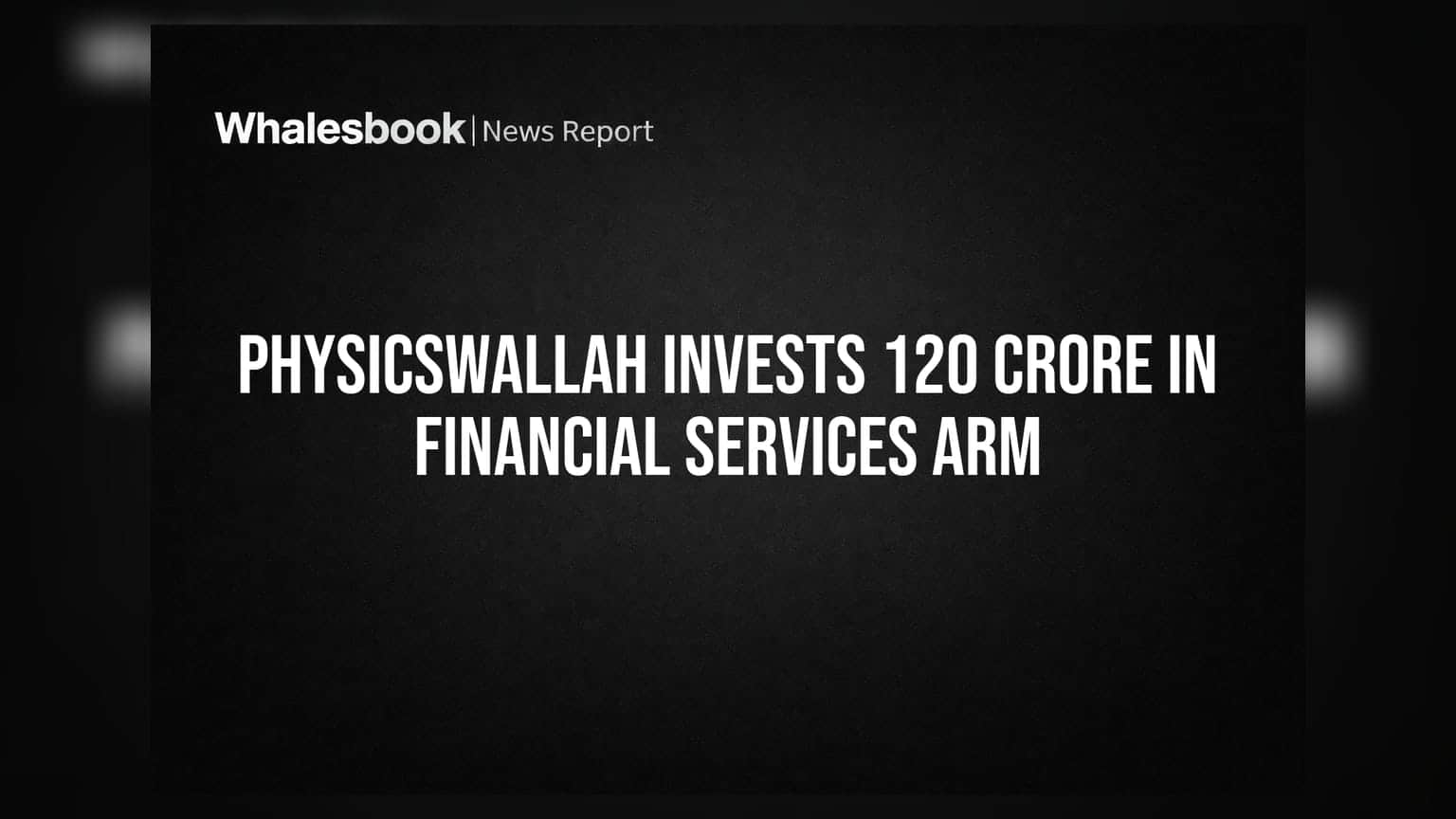 PhysicsWallah Bets ₹120 Crore on FinZ Finance for Lending Push