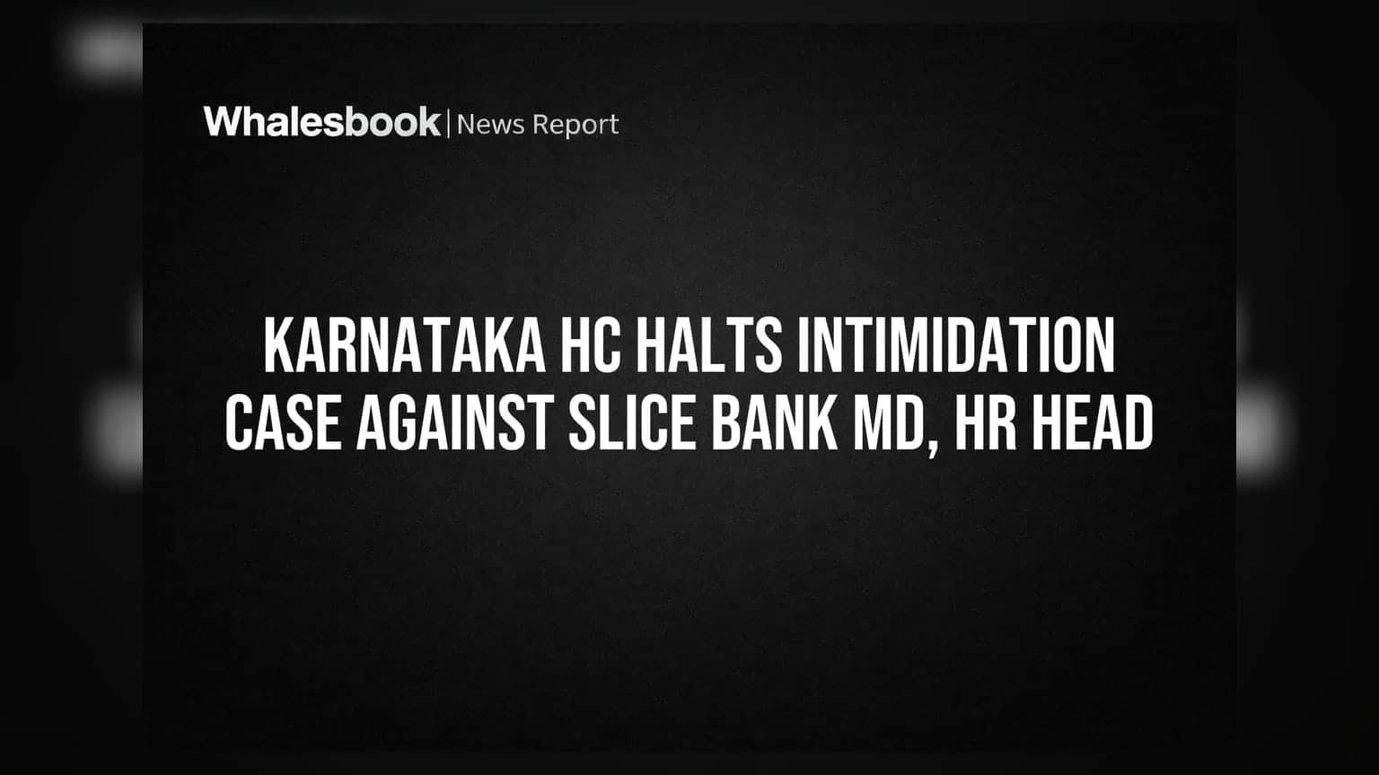 Slice Bank: ਕਾਨੂੰਨੀ ਮੁਸੀਬਤ ਤੋਂ ਰਾਹਤ! ਕਰਨਾਟਕ HC ਨੇ ਲੀਡਰਸ਼ਿਪ ਖਿਲਾਫ ਕੇਸ 'ਤੇ ਲਾਈ ਰੋਕ