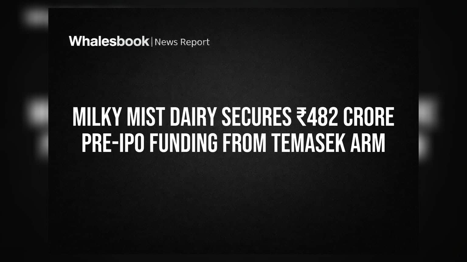 Milky Mist Pre-IPO Cash Influx: Temasek Bets on Dairy Growth