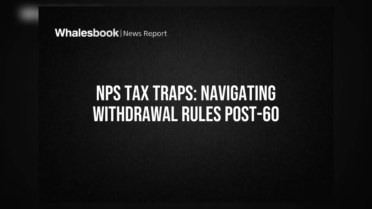 NPS से रिटायरमेंट के बाद पैसे निकालने के नियम: 60 की उम्र के बाद टैक्स के जाल से कैसे बचें?