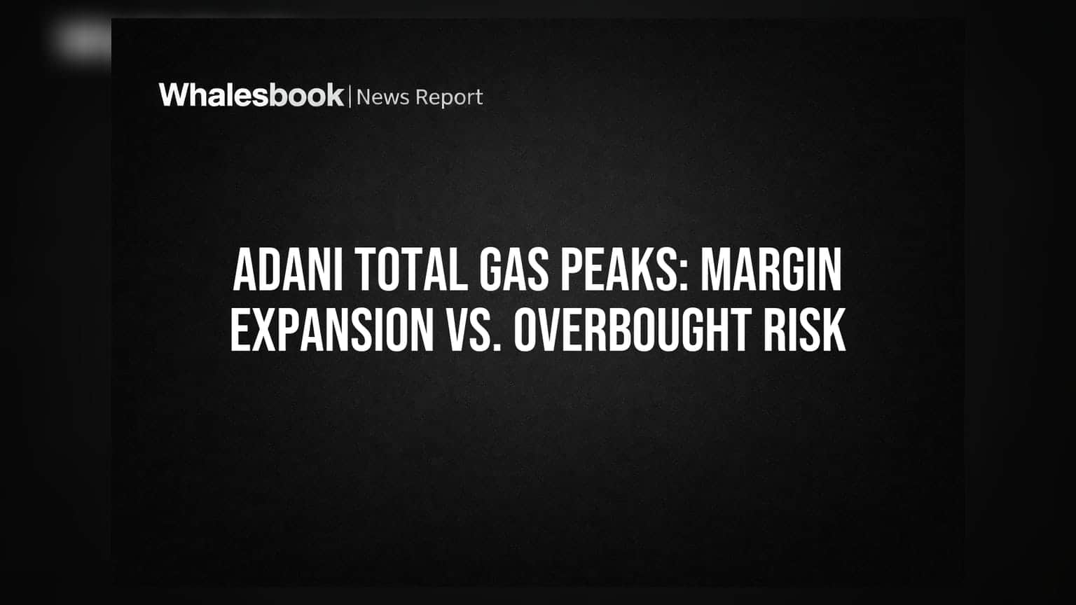Adani Total Gas Share: 52-Week High પર પહોંચ્યો! CNG ભાવ વધારાથી રેવન્યુમાં તેજી, પણ આ છે મોટા જોખમો