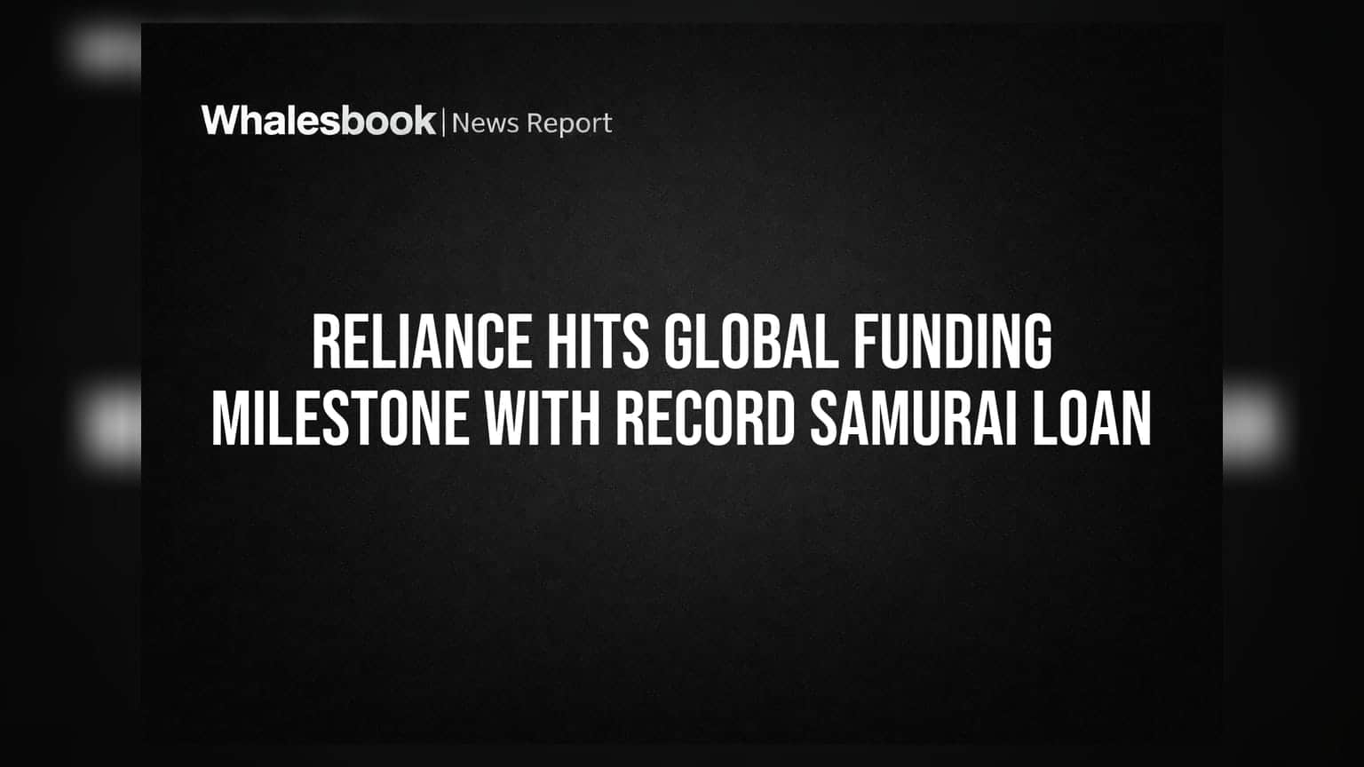 Reliance Hits Global Funding Milestone With Record Samurai Loan