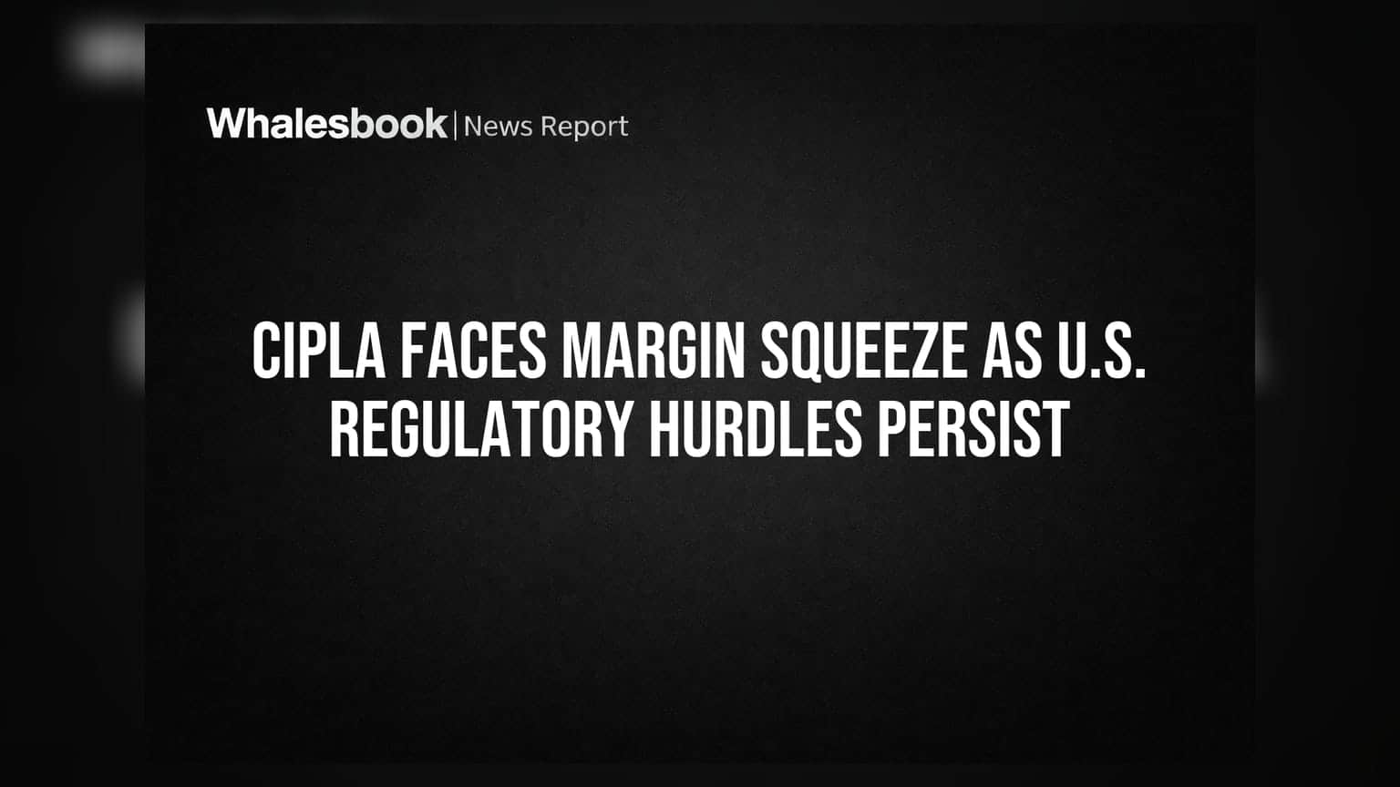 Cipla के मुनाफे पर दबाव, अमेरिकी रेगुलेटरी अड़चनों से बढ़ी मुश्किलें