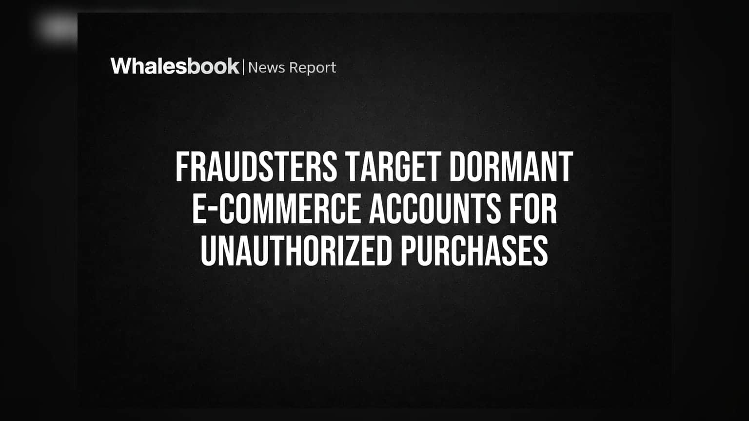 Dormant Account Fraud: ई-कॉमर्स दिग्गजों के लिए छिपा खतरा