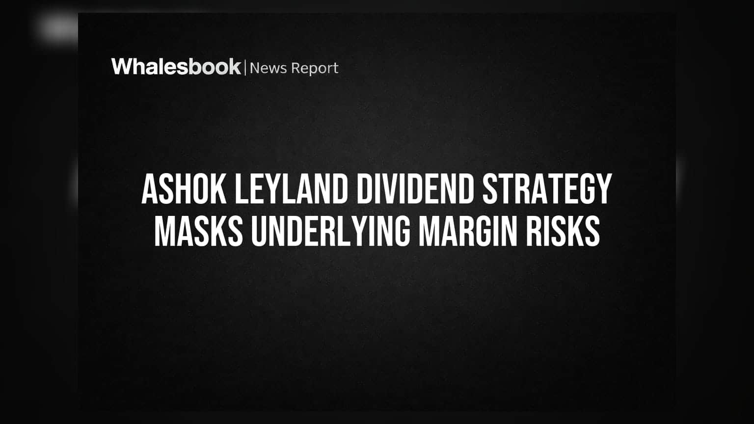 Ashok Leyland: रिकॉर्ड मुनाफे के बीच डिविडेंड की घोषणा, पर अंतिम डिविडेंड क्यों रोका? जानिए वजह