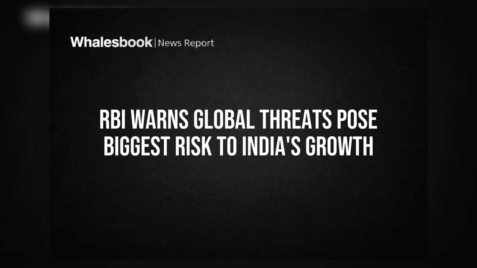 RBI की चेतावनी: वैश्विक तनाव से भारत की ग्रोथ पर खतरा, बाज़ार में आ सकती है बड़ी उथल-पुथल