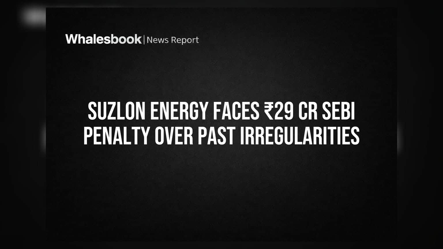 Suzlon Energy पर ₹29 करोड़ का SEBI जुर्माना, पुरानी अनियमितताओं पर कसेगा शिकंजा!