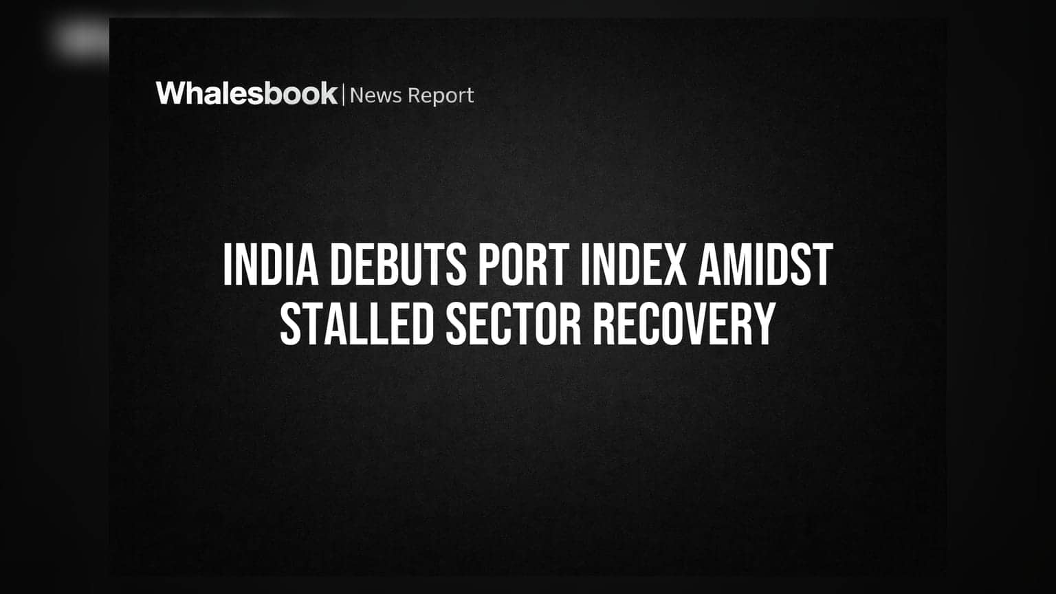 India Port Index: लॉजिस्टिक्स सेक्टर में आएगी तेजी? सरकार का नया कदम