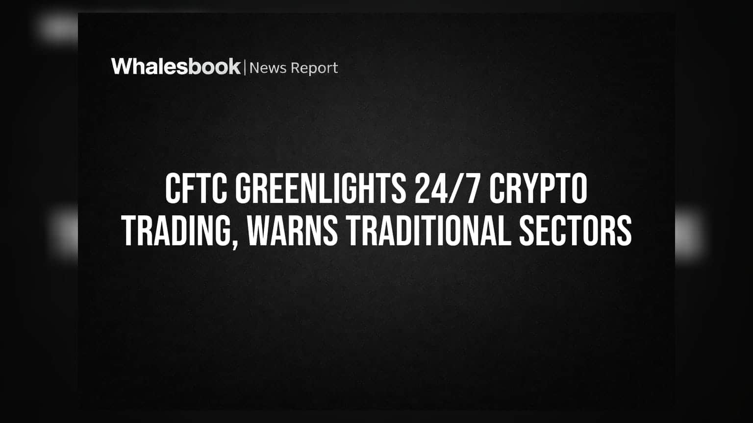CFTC का बड़ा फैसला: क्रिप्टो ट्रेडिंग अब 24/7, परानी मार्केट्स के लिए चेतावनी