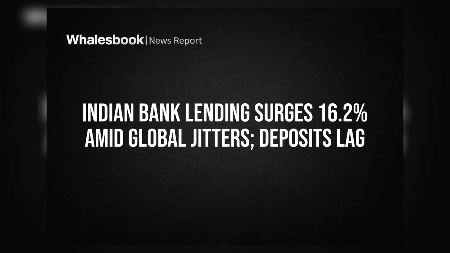Indian Credit Growth Hits 16.2%: Deposit Mismatch Risks Rise