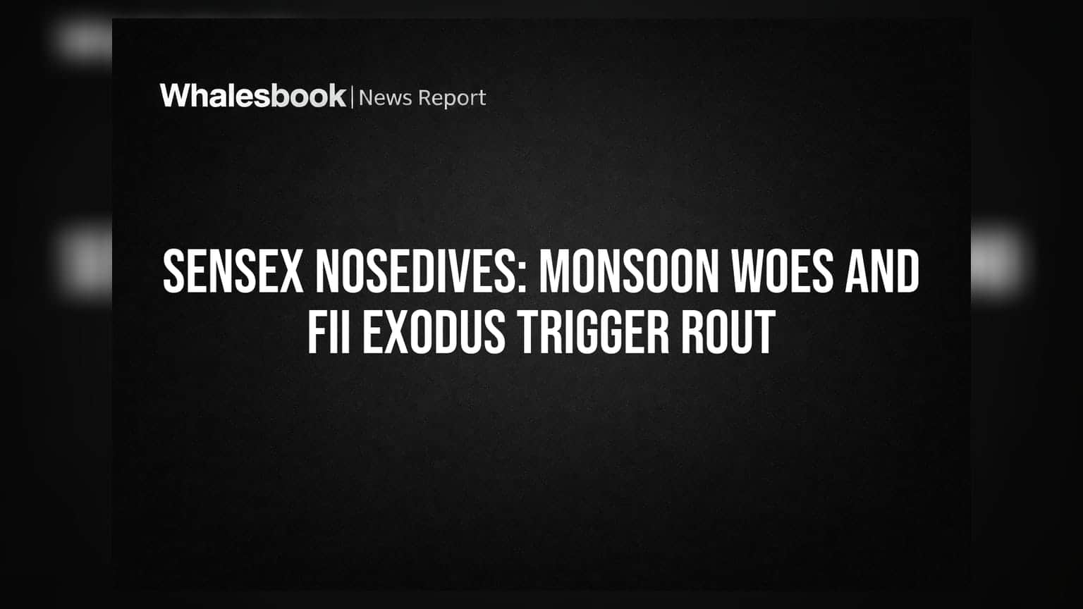 Sensex Nosedives: Monsoon Woes and FII Exodus Trigger Rout