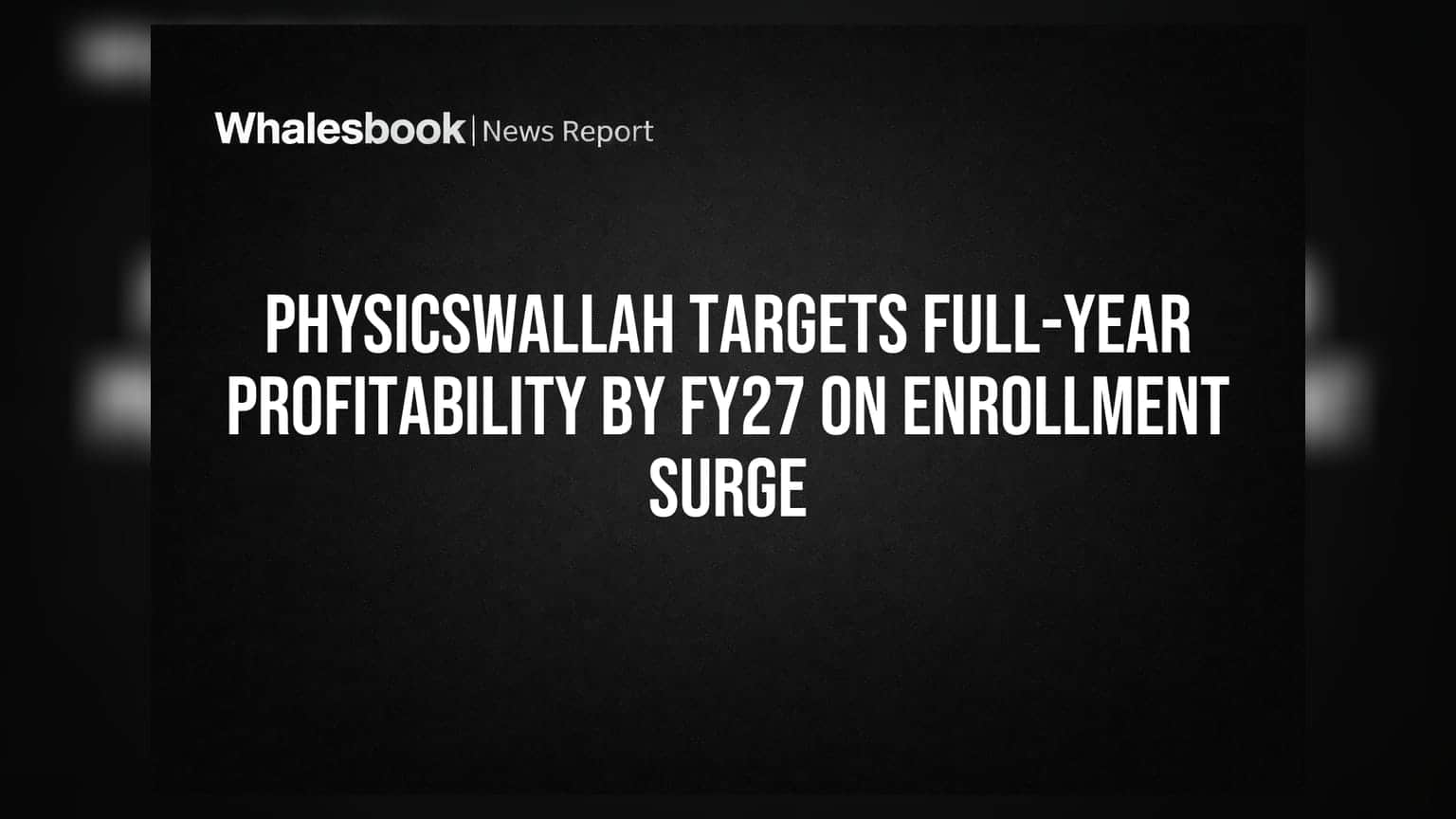 PhysicsWallah Eyes FY27 Profitability: Scaling vs. Sustainability