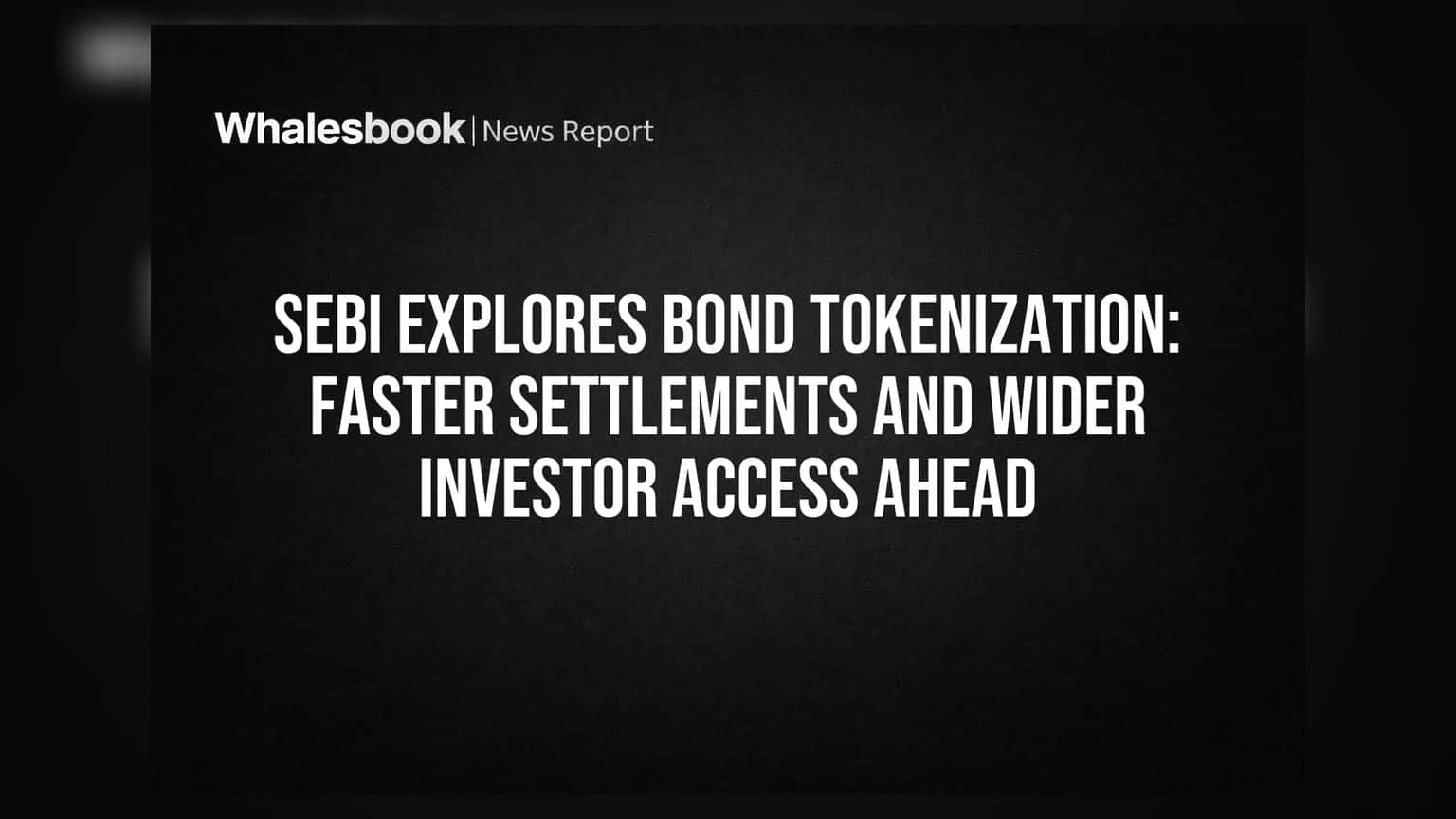 SEBI Moves to Tokenize Corporate Bonds: A Market Efficiency Play