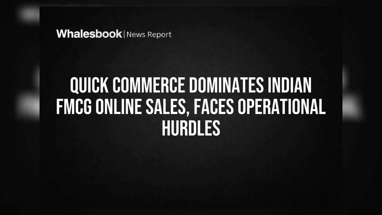 Quick Commerce Surge Leaves FMCG Giants Vulnerable to Margins