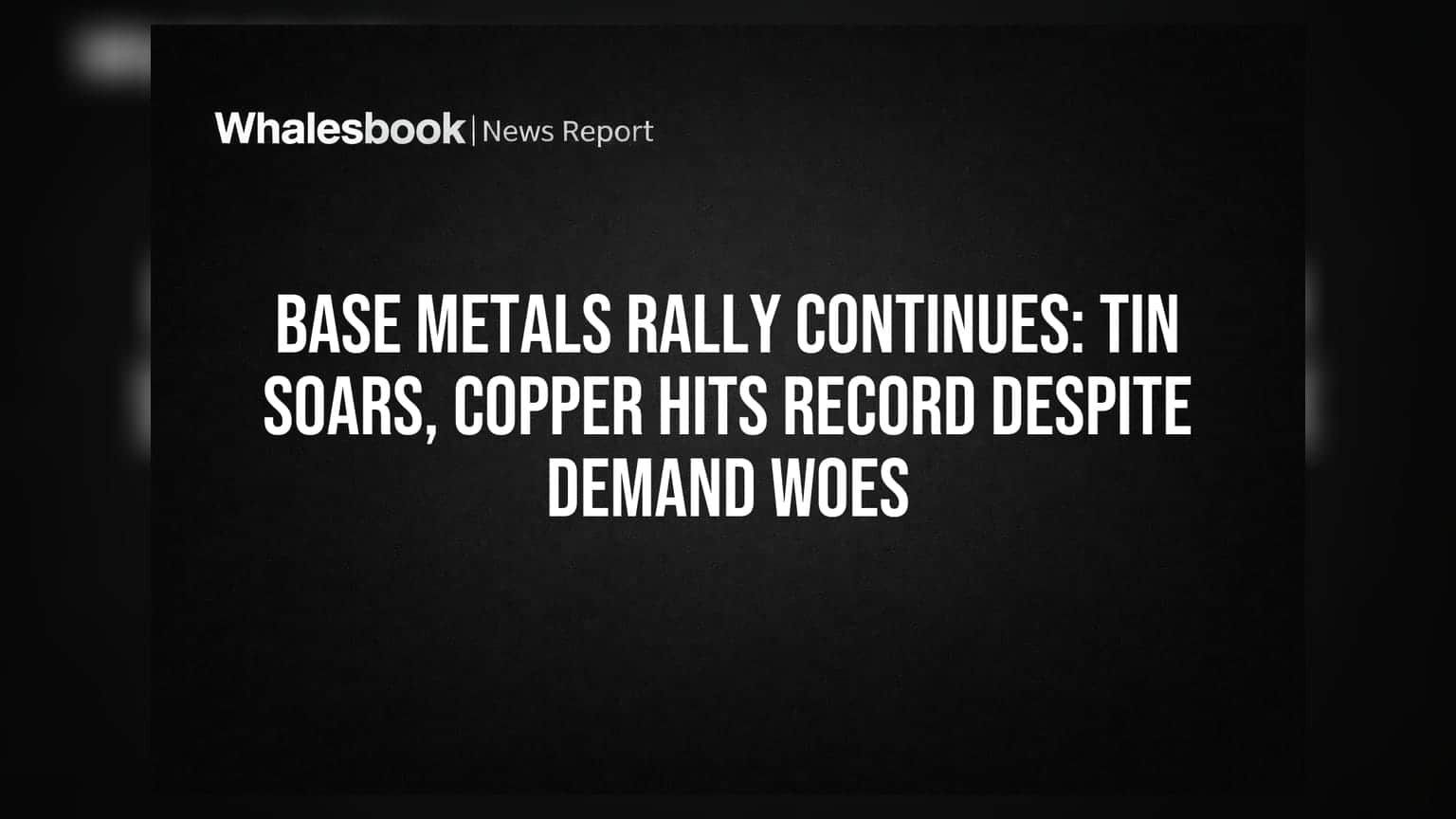 Base Metals मध्ये तुफानी तेजी: पुरवठ्यातील अडचणींमुळे मागणीवर मात