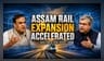 Assam Rail Expansion: Infrastructure Scaling Beyond the Hype