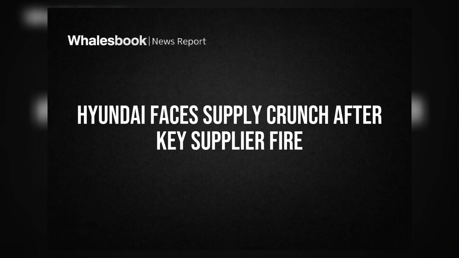 Hyundai Faces Supply Crunch After Key Supplier Fire