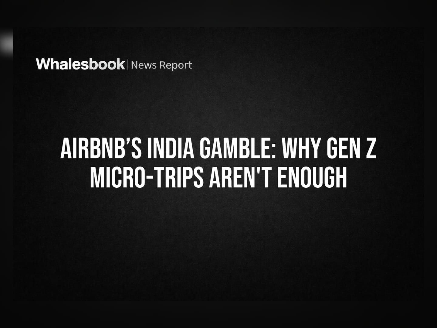 Airbnb’s India Gamble: Why Gen Z Micro-Trips Aren't Enough
