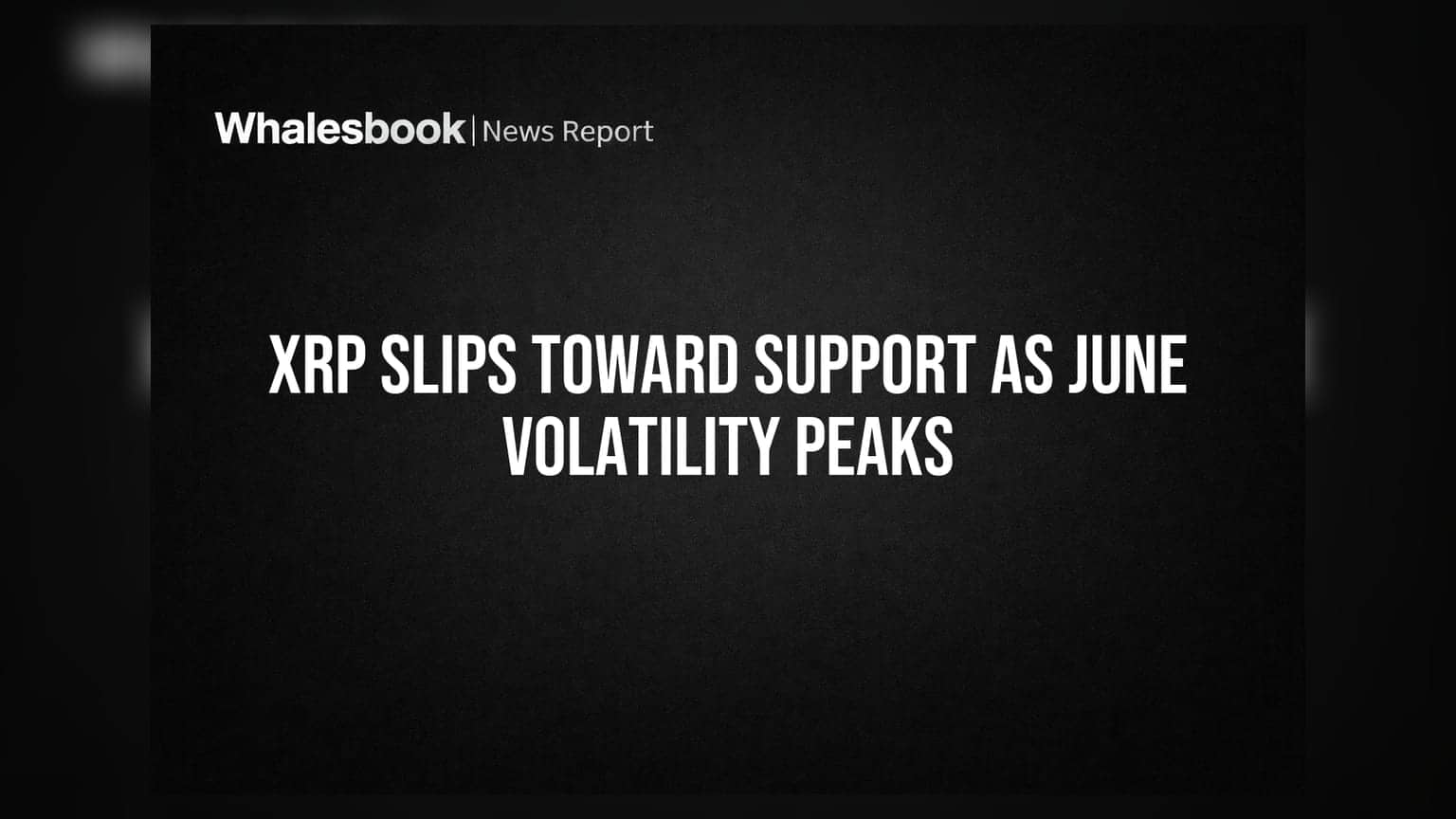 XRP Slips Toward Support as June Volatility Peaks