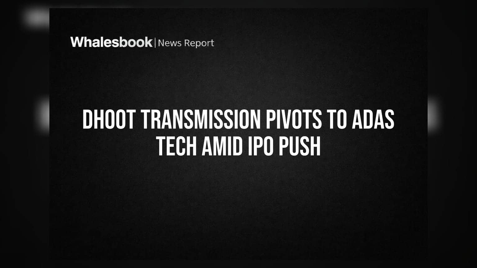 Dhoot Transmission Pivots to ADAS Tech Amid IPO Push