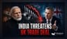 India-UK FTA Teeters as New Delhi Eyes Retaliatory Tariffs