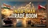 India-Oman CEPA Goes Live: New Gateway to GCC Trade