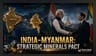 India-Myanmar Resource Pact Targets Critical Mineral Supply