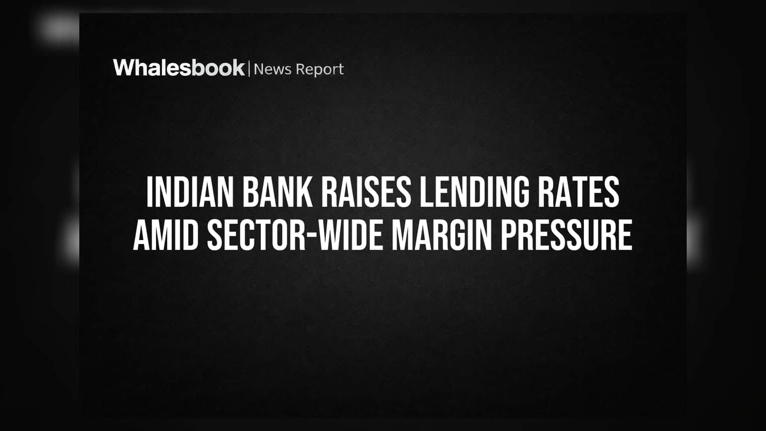Indian Bank Raises Lending Rates Amid Sector-Wide Margin Pressure